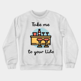 Take me to your Lido Crewneck Sweatshirt